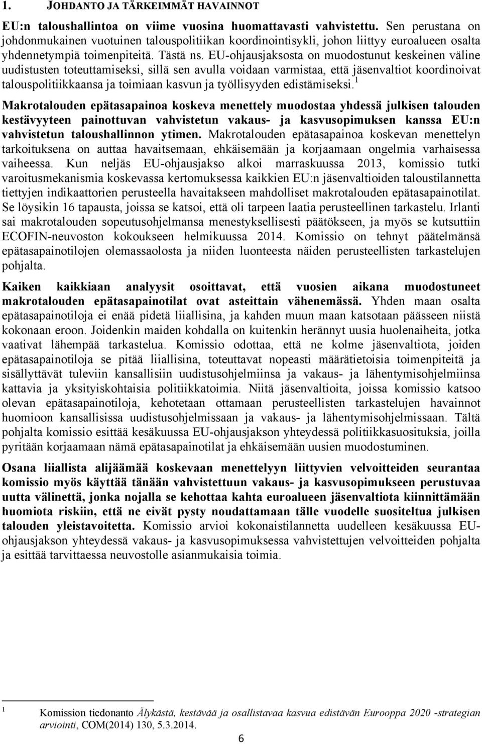 EU-ohjausjaksosta on muodostunut keskeinen väline uudistusten toteuttamiseksi, sillä sen avulla voidaan varmistaa, että jäsenvaltiot koordinoivat talouspolitiikkaansa ja toimiaan kasvun ja