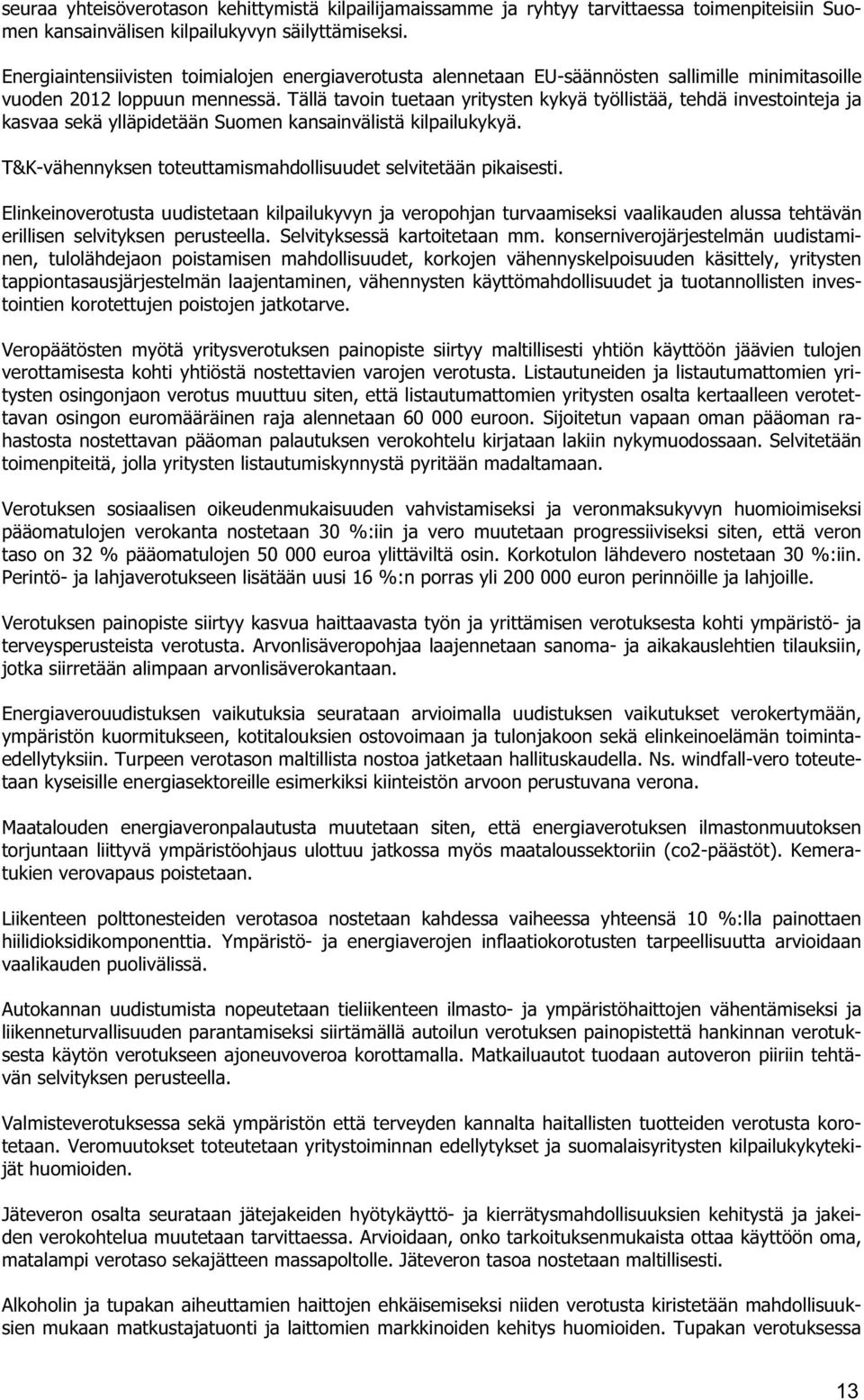 Tällä tavoin tuetaan yritysten kykyä työllistää, tehdä investointeja ja kasvaa sekä ylläpidetään Suomen kansainvälistä kilpailukykyä. T&K-vähennyksen toteuttamismahdollisuudet selvitetään pikaisesti.