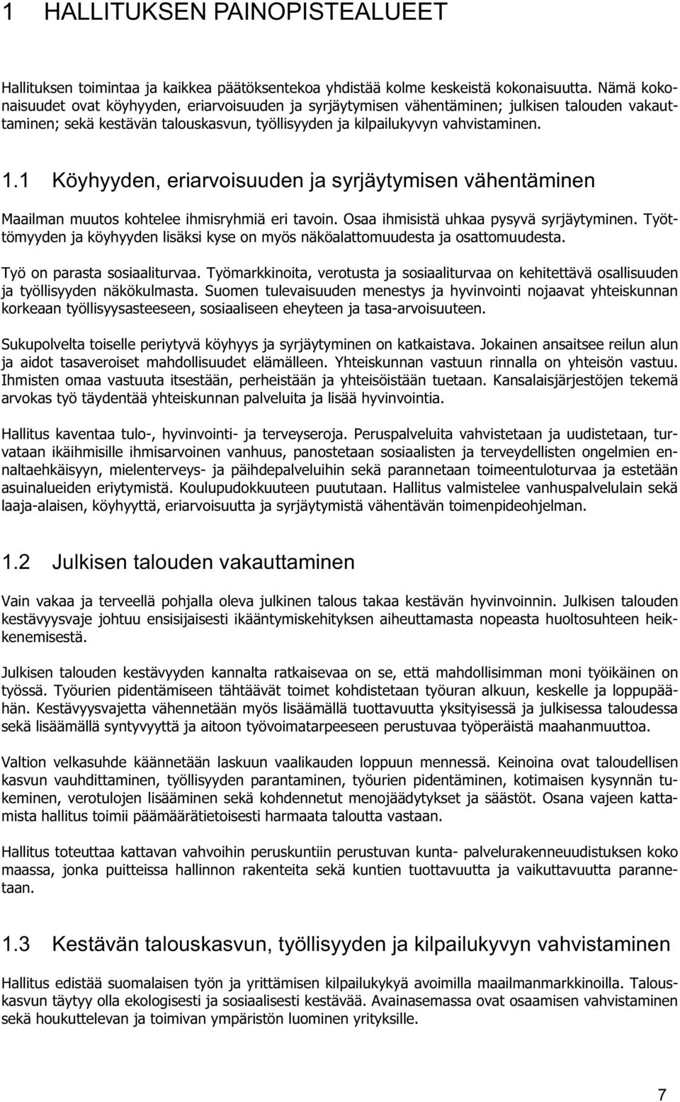 1 Köyhyyden, eriarvoisuuden ja syrjäytymisen vähentäminen Maailman muutos kohtelee ihmisryhmiä eri tavoin. Osaa ihmisistä uhkaa pysyvä syrjäytyminen.