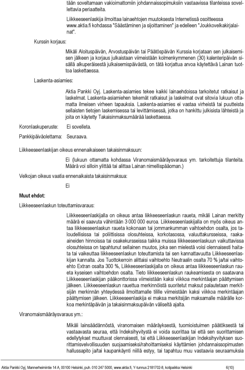 Mikäli Aloituspäivän, Arvostuspäivän tai Päätöspäivän Kurssia korjataan sen julkaisemisen jälkeen ja korjaus julkaistaan viimeistään kolmenkymmenen (30) kalenteripäivän sisällä alkuperäisestä