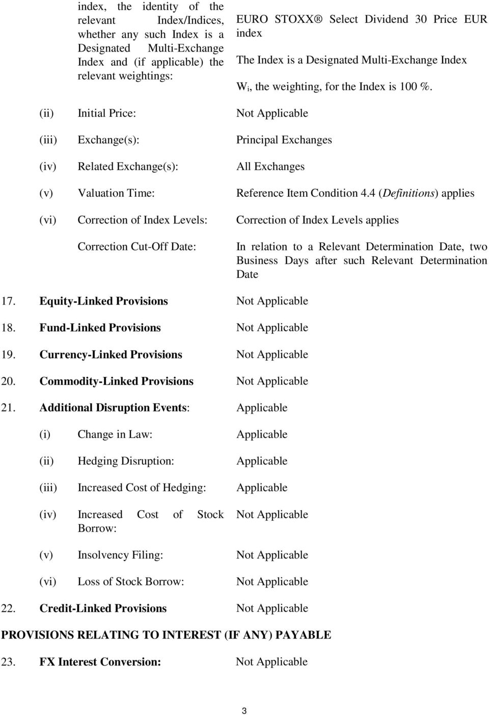 (ii) Initial Price: Not Applicable (iii) Exchange(s): Principal Exchanges (iv) Related Exchange(s): All Exchanges (v) Valuation Time: Reference Item Condition 4.