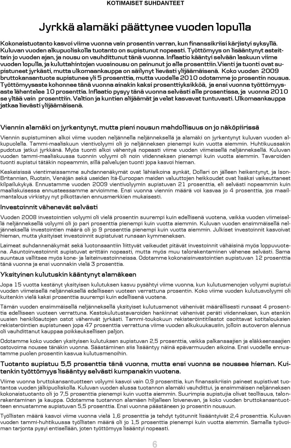 Inflaatio kääntyi selvään laskuun viime vuoden lopulla, ja kuluttahintojen vuosinousu on painunut jo alle prosenttiin.