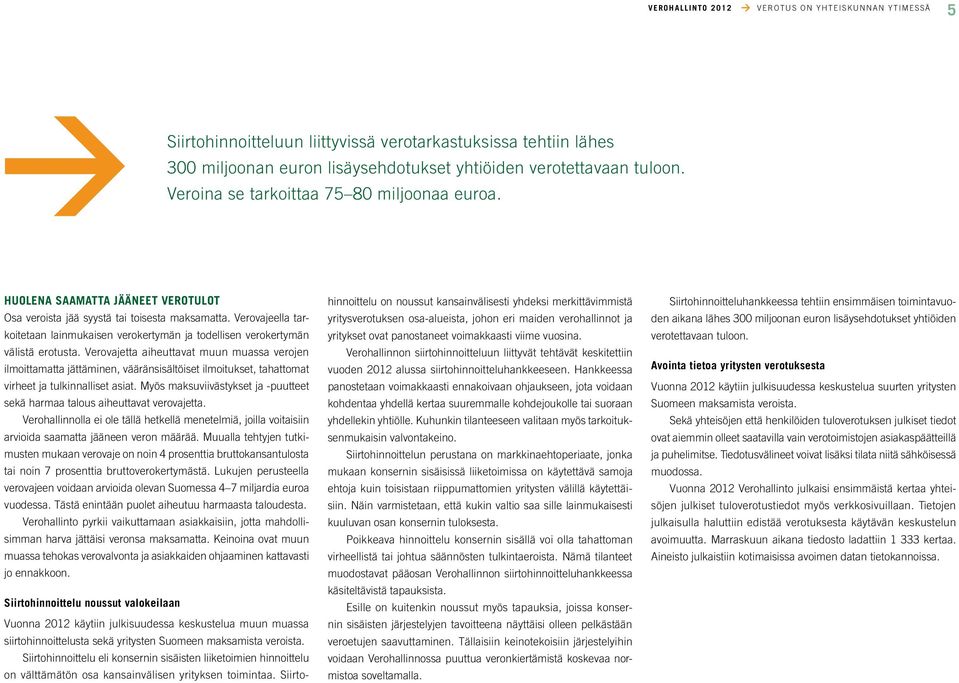 Verovajeella tarkoitetaan lainmukaisen verokertymän ja todellisen verokertymän välistä erotusta.