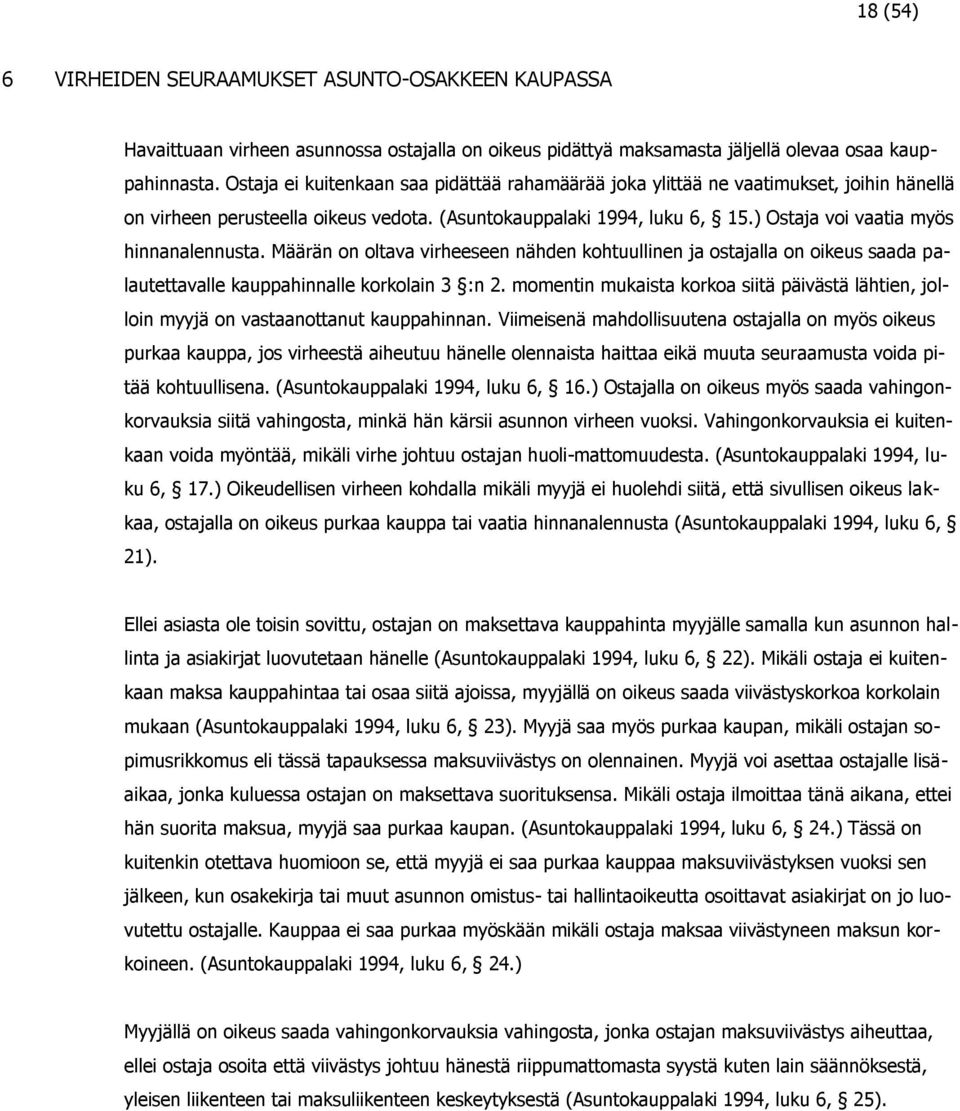 ) Ostaja voi vaatia myös hinnanalennusta. Määrän on oltava virheeseen nähden kohtuullinen ja ostajalla on oikeus saada palautettavalle kauppahinnalle korkolain 3 :n 2.