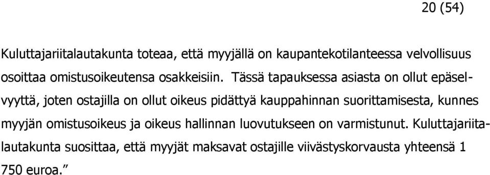 Tässä tapauksessa asiasta on ollut epäselvyyttä, joten ostajilla on ollut oikeus pidättyä kauppahinnan