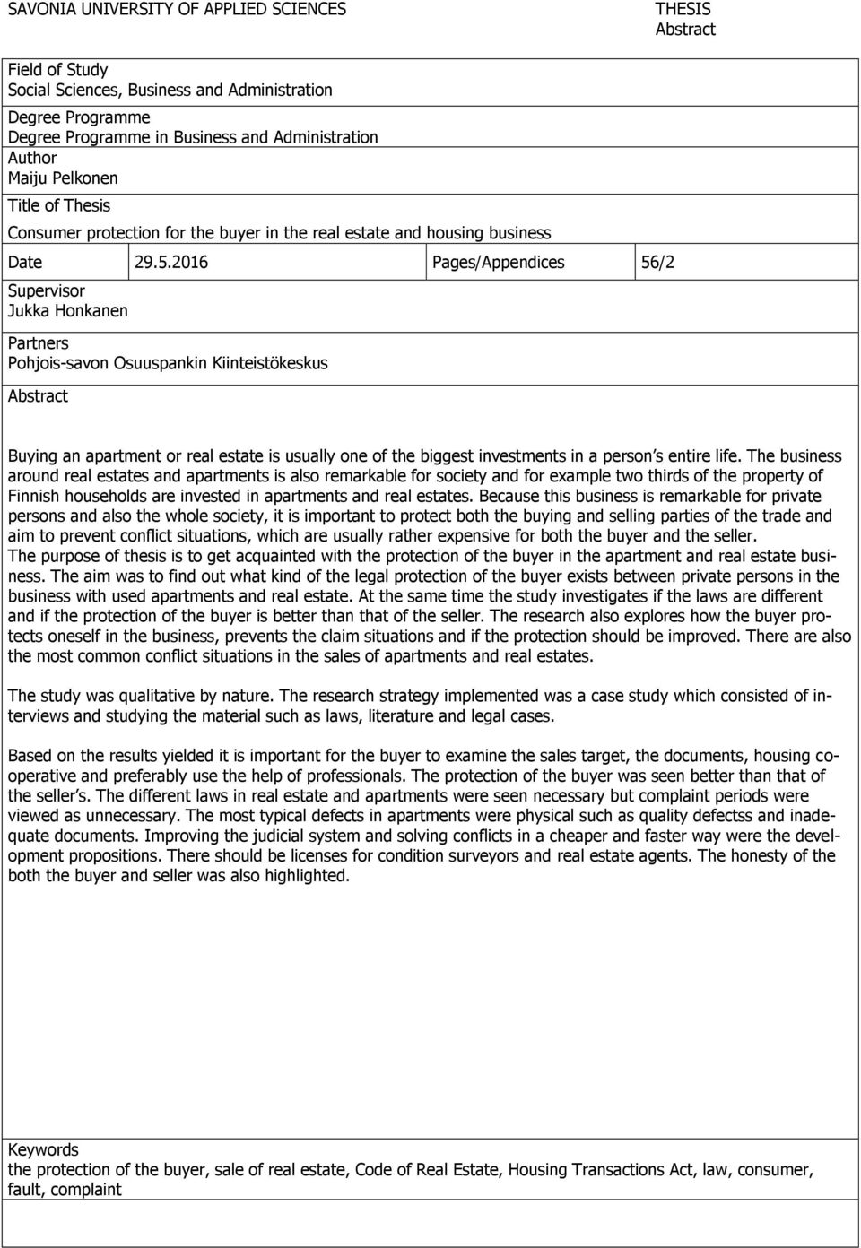 2016 Pages/Appendices 56/2 Supervisor Jukka Honkanen Partners Pohjois-savon Osuuspankin Kiinteistökeskus Abstract Buying an apartment or real estate is usually one of the biggest investments in a