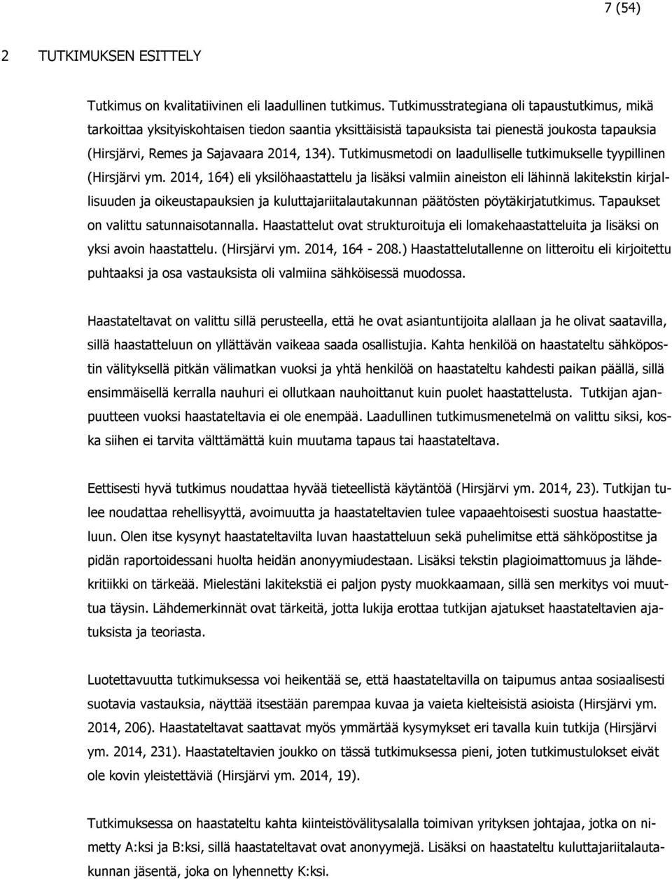 Tutkimusmetodi on laadulliselle tutkimukselle tyypillinen (Hirsjärvi ym.