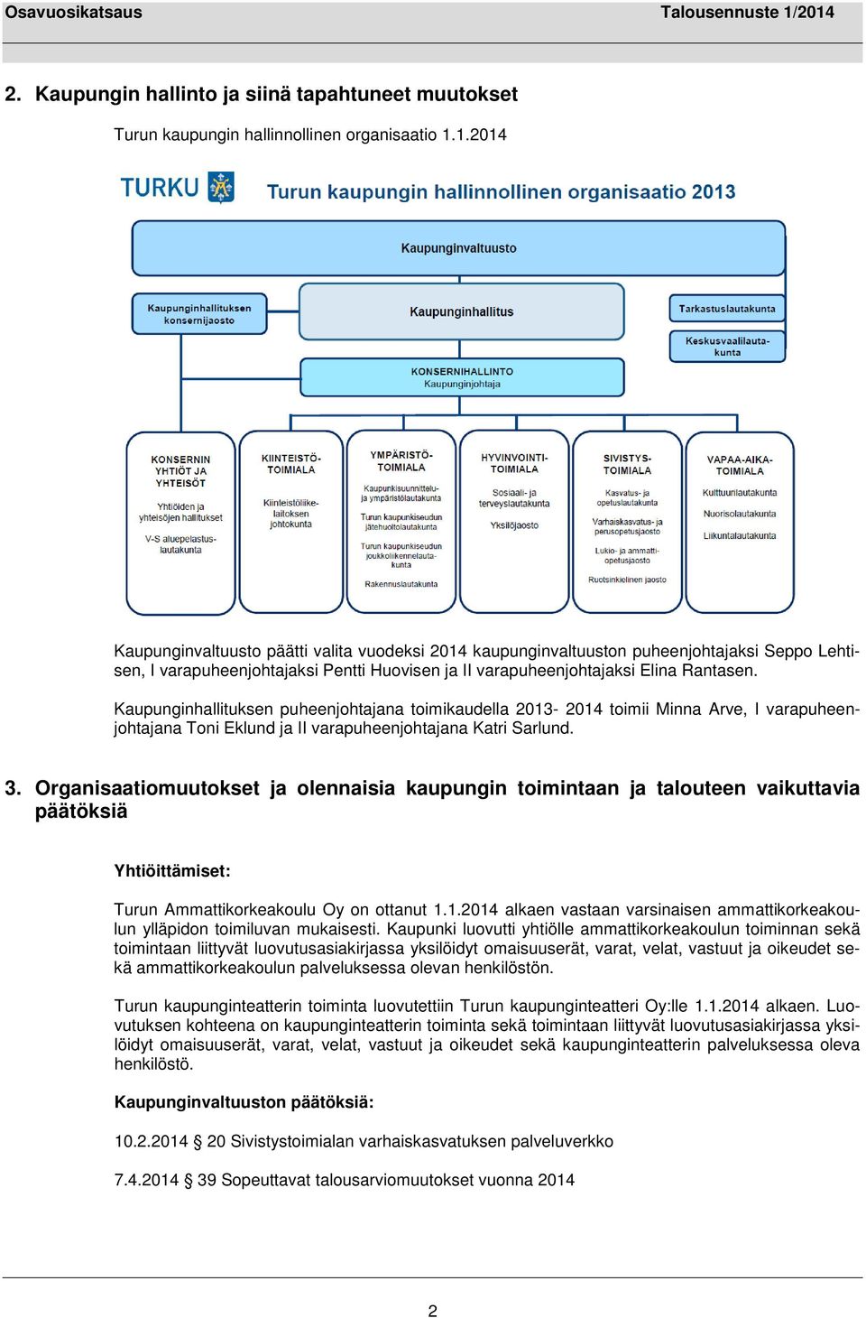 Kaupunginhallituksen puheenjohtajana toimikaudella 2013-2014 toimii Minna Arve, I varapuheenjohtajana Toni Eklund ja II varapuheenjohtajana Katri Sarlund. 3.