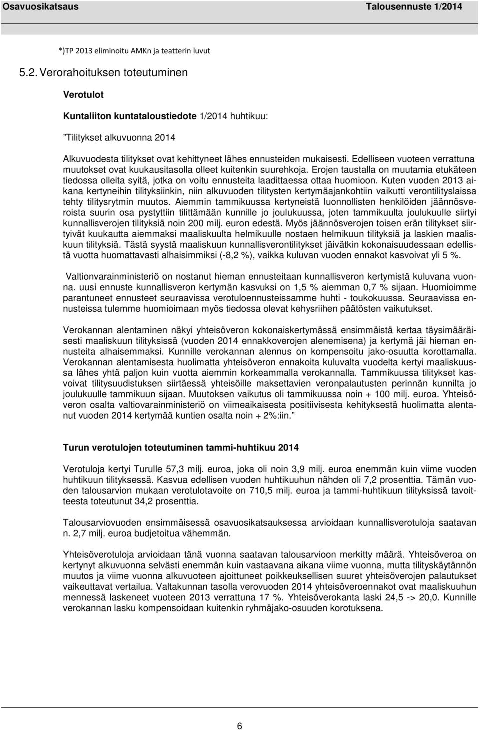 Erojen taustalla on muutamia etukäteen tiedossa olleita syitä, jotka on voitu ennusteita laadittaessa ottaa huomioon.