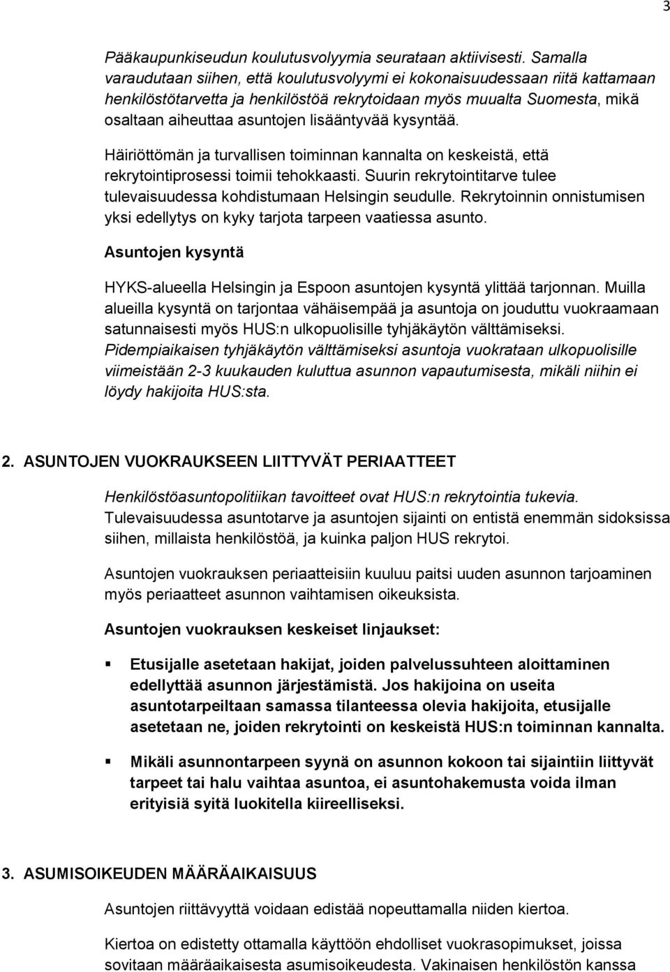 lisääntyvää kysyntää. Häiriöttömän ja turvallisen toiminnan kannalta on keskeistä, että rekrytointiprosessi toimii tehokkaasti.