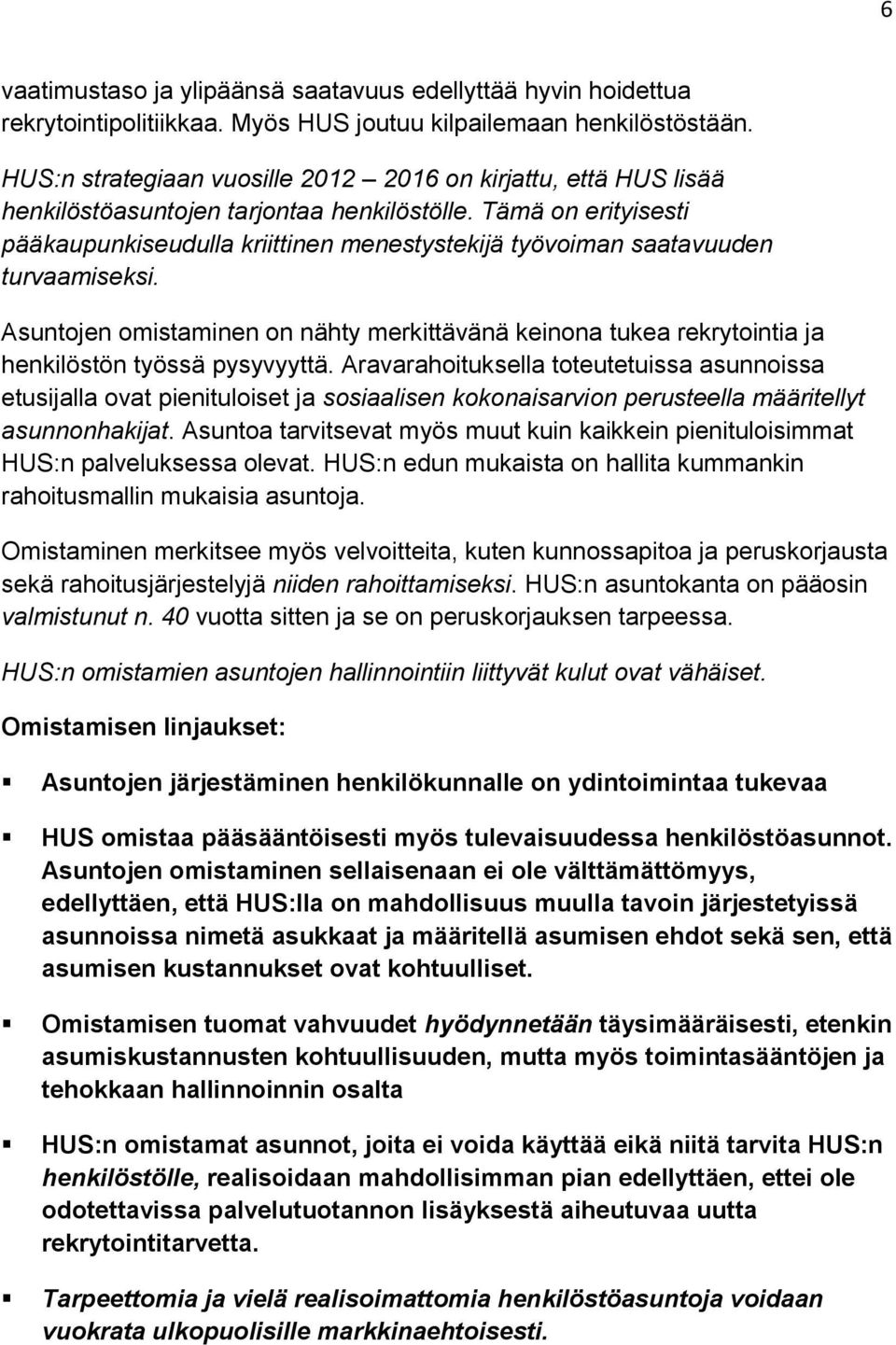 Tämä on erityisesti pääkaupunkiseudulla kriittinen menestystekijä työvoiman saatavuuden turvaamiseksi.