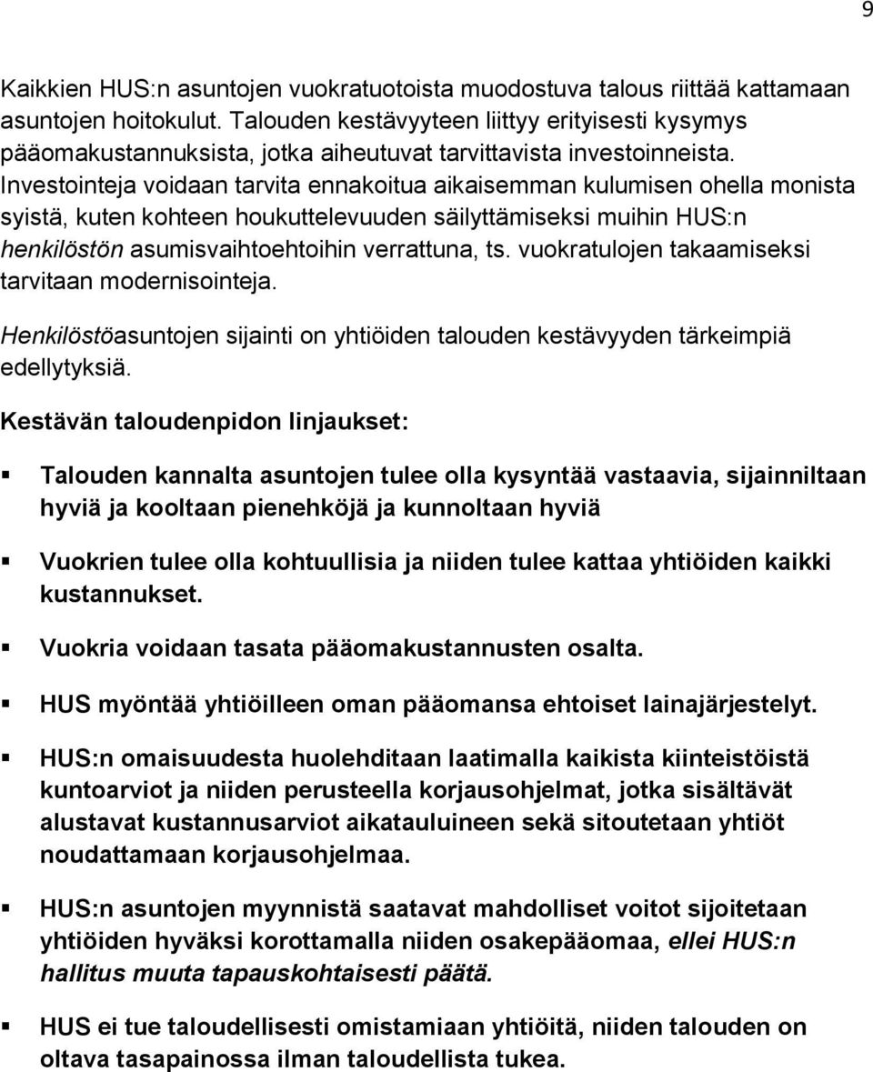 Investointeja voidaan tarvita ennakoitua aikaisemman kulumisen ohella monista syistä, kuten kohteen houkuttelevuuden säilyttämiseksi muihin HUS:n henkilöstön asumisvaihtoehtoihin verrattuna, ts.