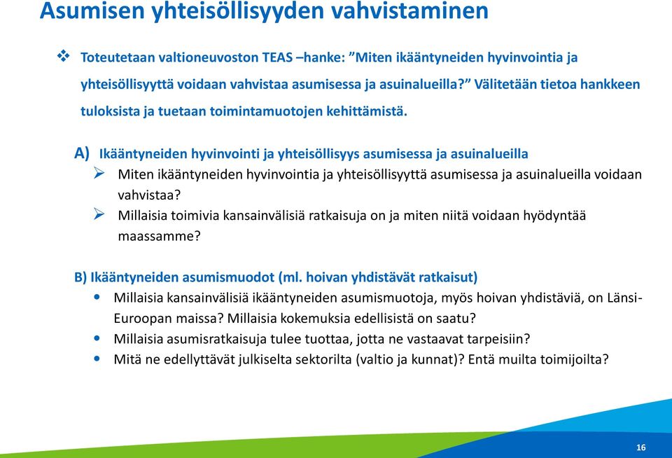 A) Ikääntyneiden hyvinvointi ja yhteisöllisyys asumisessa ja asuinalueilla Miten ikääntyneiden hyvinvointia ja yhteisöllisyyttä asumisessa ja asuinalueilla voidaan vahvistaa?