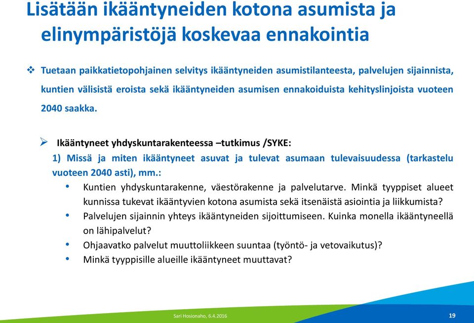 Ikääntyneet yhdyskuntarakenteessa tutkimus /SYKE: 1) Missä ja miten ikääntyneet asuvat ja tulevat asumaan tulevaisuudessa (tarkastelu vuoteen 2040 asti), mm.