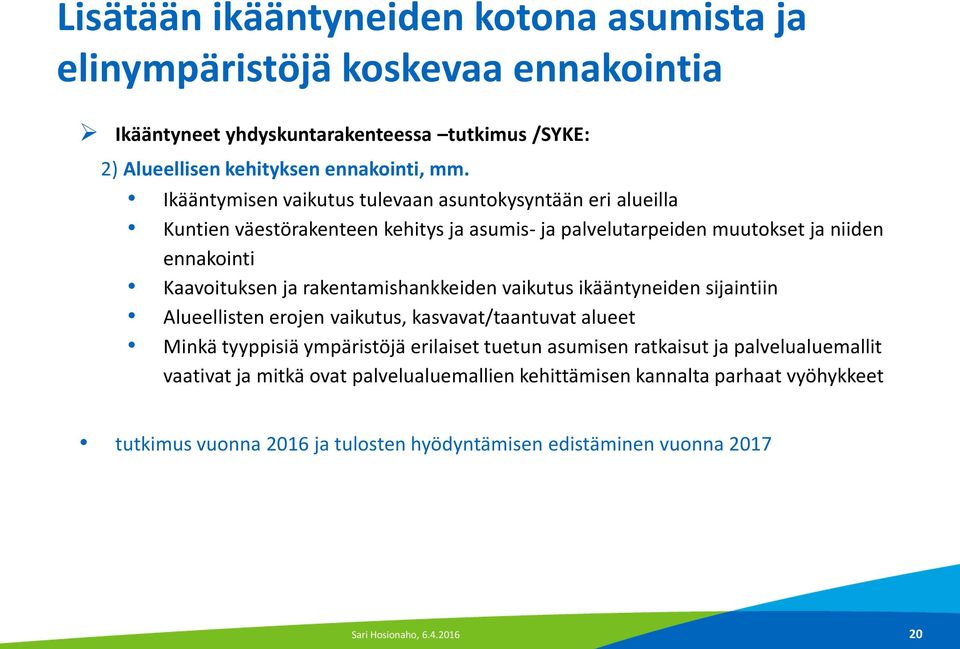 rakentamishankkeiden vaikutus ikääntyneiden sijaintiin Alueellisten erojen vaikutus, kasvavat/taantuvat alueet Minkä tyyppisiä ympäristöjä erilaiset tuetun asumisen ratkaisut ja