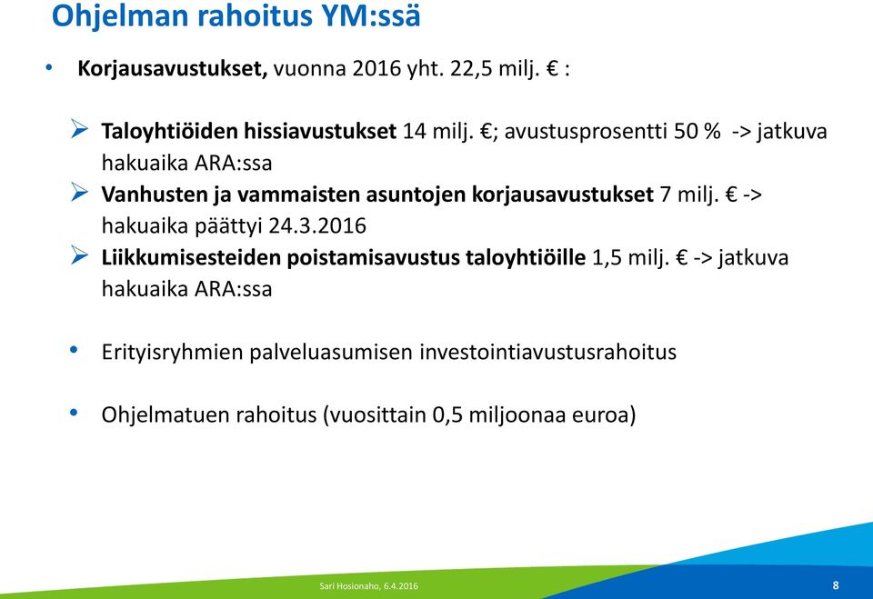 -> hakuaika päättyi 24.3.2016 Liikkumisesteiden poistamisavustus taloyhtiöille 1,5 milj.