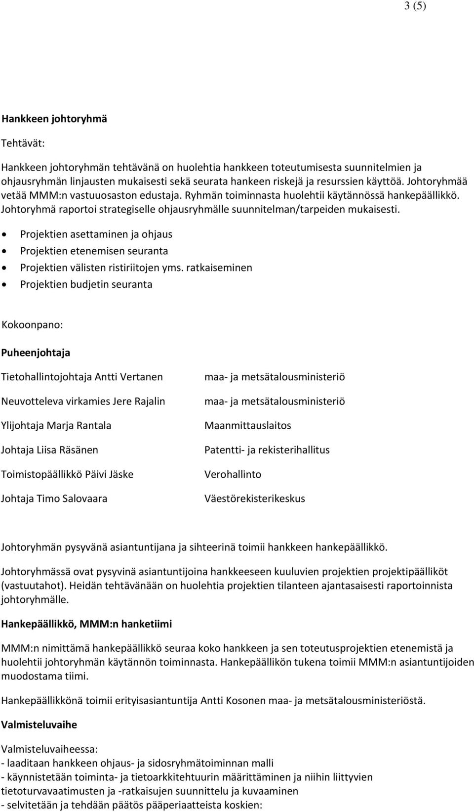 Projektien asettaminen ja ohjaus Projektien etenemisen seuranta Projektien välisten ristiriitojen yms.