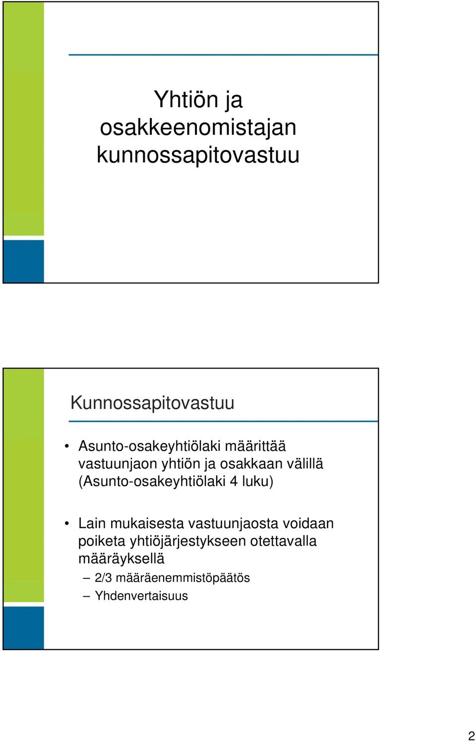 (Asunto-osakeyhtiölaki 4 luku) Lain mukaisesta vastuunjaosta voidaan