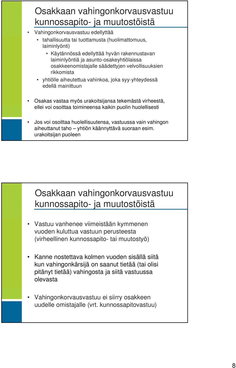 urakoitsijansa tekemästä virheestä, ellei voi osoittaa toimineensa kaikin puolin huolellisesti Jos voi osoittaa huolellisuutensa, vastuussa vain vahingon aiheuttanut taho yhtiön käännyttävä suoraan