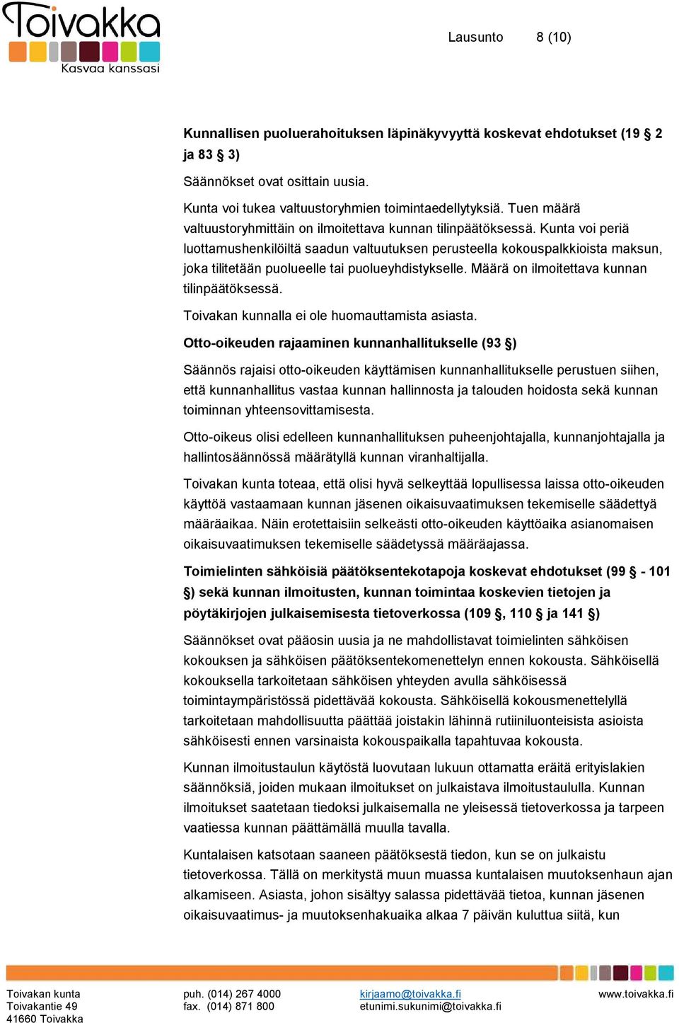 Kunta voi periä luottamushenkilöiltä saadun valtuutuksen perusteella kokouspalkkioista maksun, joka tilitetään puolueelle tai puolueyhdistykselle. Määrä on ilmoitettava kunnan tilinpäätöksessä.