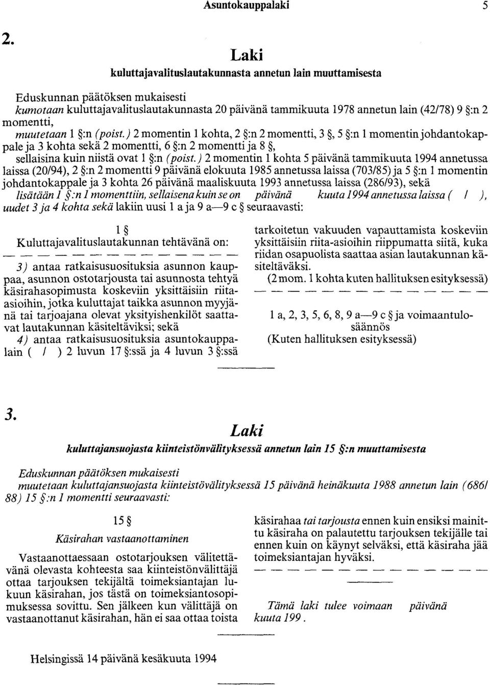 muutetaan 1 :n ( poist.) 2 momentin 1 kohta, 2 :n 2 momentti, 3, 5 :n 1 momentinjohdantokappale ja 3 kohta sekä 2 momentti, 6 :n 2 momentti ja 8, sellaisina kuin niistä ovat 1 :n ( poist.