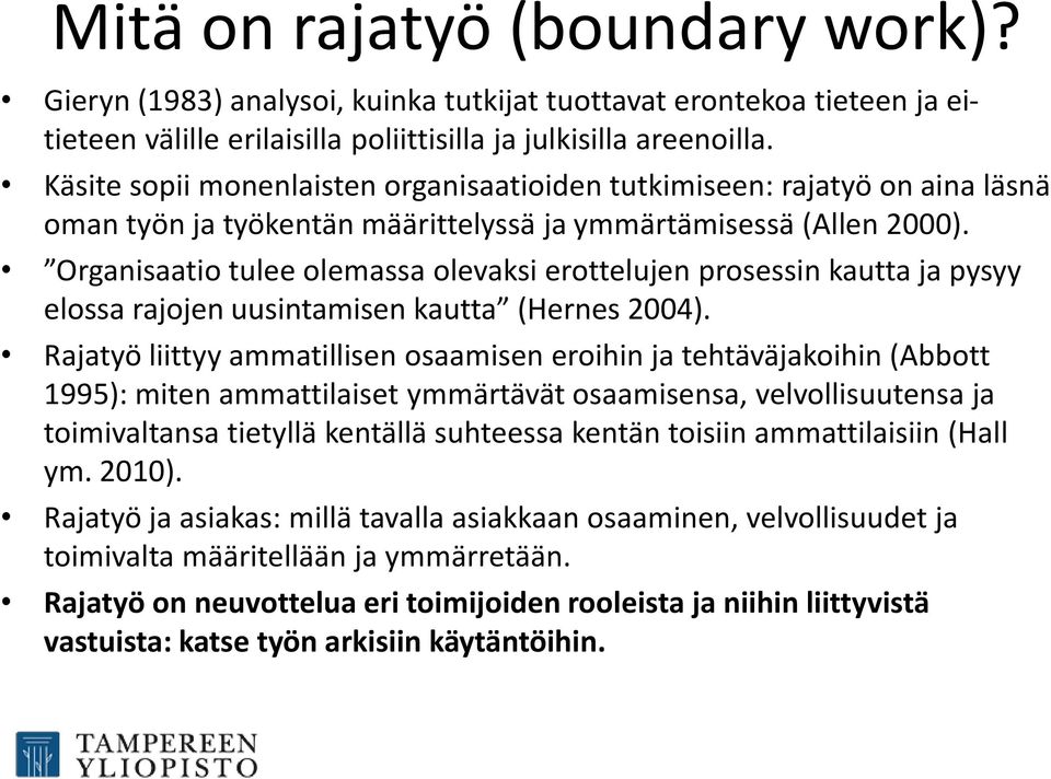 Organisaatio tulee olemassa olevaksi erottelujen prosessin kautta ja pysyy elossa rajojen uusintamisen kautta (Hernes 2004).