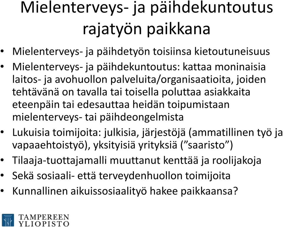 toipumistaan mielenterveys- tai päihdeongelmista Lukuisia toimijoita: julkisia, järjestöjä (ammatillinen työ ja vapaaehtoistyö), yksityisiä yrityksiä (