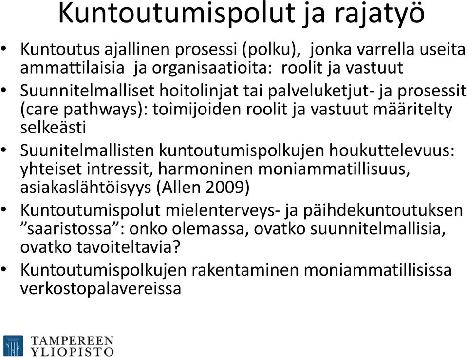 kuntoutumispolkujen houkuttelevuus: yhteiset intressit, harmoninen moniammatillisuus, asiakaslähtöisyys (Allen 2009) Kuntoutumispolut mielenterveys- ja