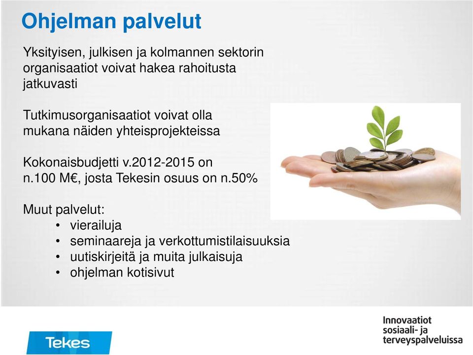 Kokonaisbudjetti v.2012-2015 on n.100 M, josta Tekesin osuus on n.