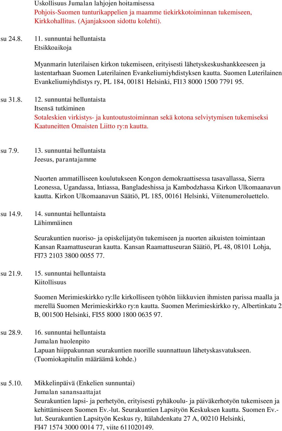 Evankeliumiyhdistys ry, PL 184, 00181 Helsinki, FI13 8000 1500 7791 95. su 31.8. 12.