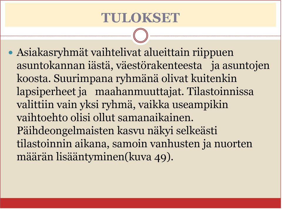 Tilastoinnissa valittiin vain yksi ryhmä, vaikka useampikin vaihtoehto olisi ollut samanaikainen.