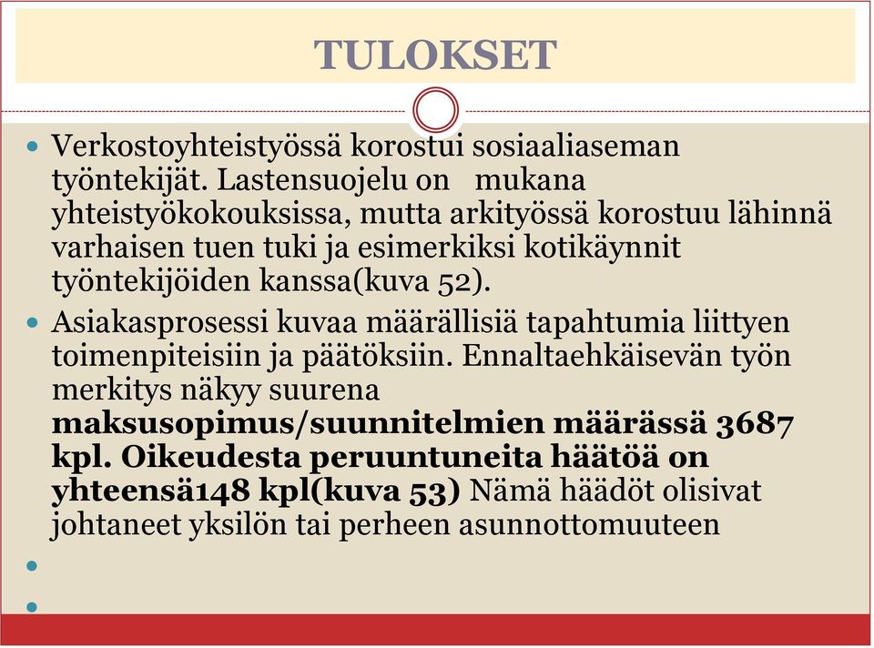 työntekijöiden kanssa(kuva 52). Asiakasprosessi kuvaa määrällisiä tapahtumia liittyen toimenpiteisiin ja päätöksiin.