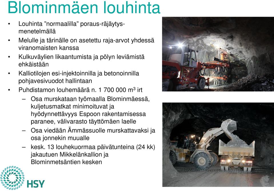 1 700 000 m 3 irt Osa murskataan työmaalla Blominmäessä, kuljetusmatkat minimoituvat ja hyödynnettävyys Espoon rakentamisessa paranee, välivarasto