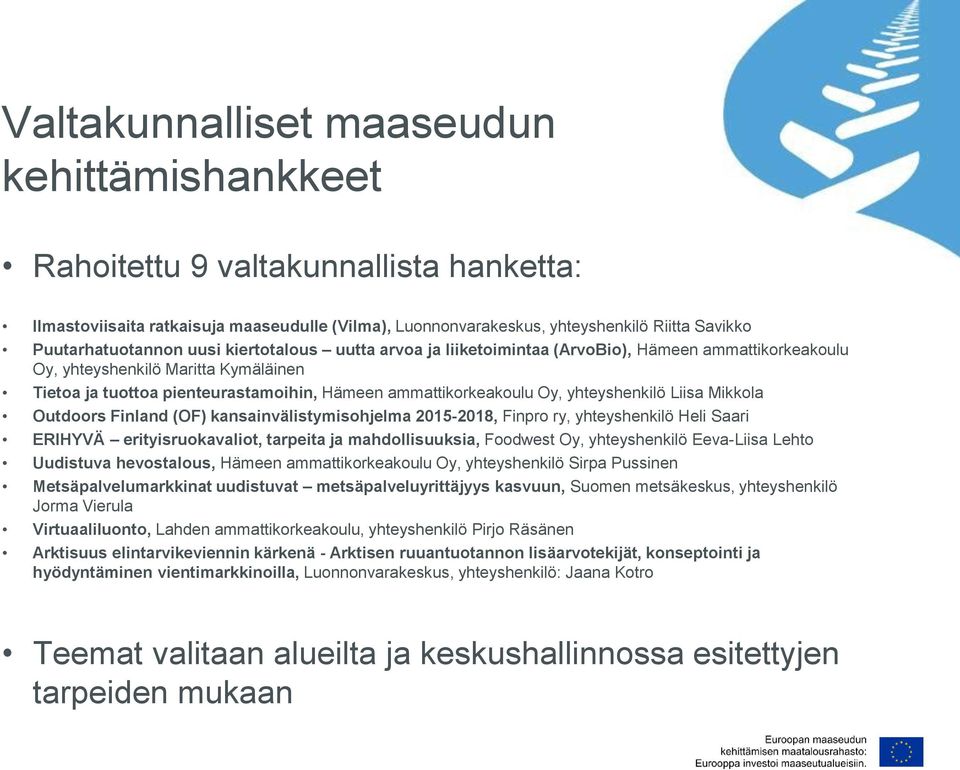 yhteyshenkilö Liisa Mikkola Outdoors Finland (OF) kansainvälistymisohjelma 2015-2018, Finpro ry, yhteyshenkilö Heli Saari ERIHYVÄ erityisruokavaliot, tarpeita ja mahdollisuuksia, Foodwest Oy,