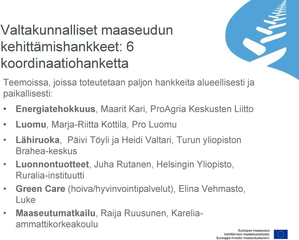 Lähiruoka, Päivi Töyli ja Heidi Valtari, Turun yliopiston Brahea-keskus Luonnontuotteet, Juha Rutanen, Helsingin Yliopisto,