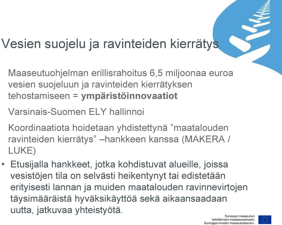 kierrätys hankkeen kanssa (MAKERA / LUKE) Etusijalla hankkeet, jotka kohdistuvat alueille, joissa vesistöjen tila on selvästi heikentynyt