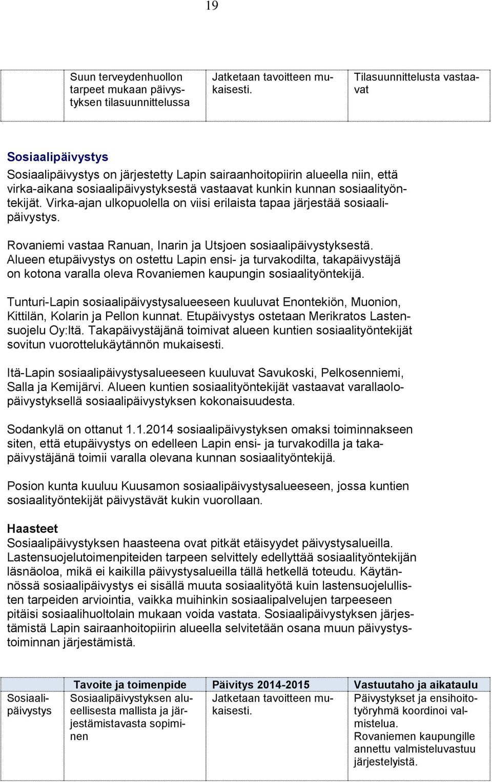 Rovaniemi vastaa Ranuan, Inarin ja Utsjoen sosiaalipäivystyksestä.