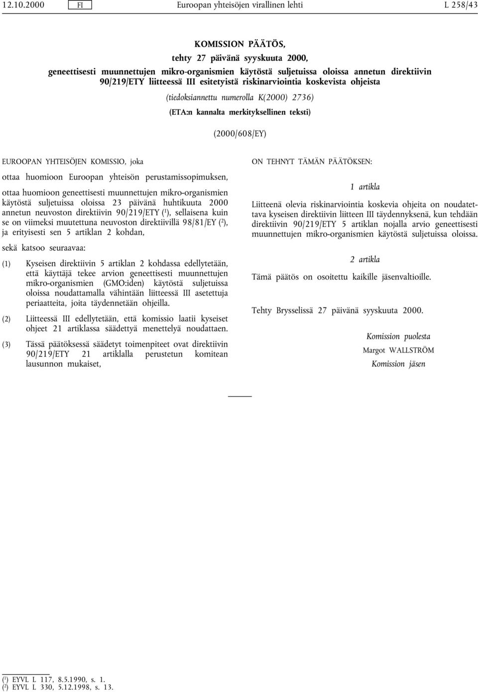 90/219/ETY liitteessä III esitetyistä riskinarviointia koskevista ohjeista (tiedoksiannettu numerolla K(2000) 2736) (ETA:n kannalta merkityksellinen teksti) (2000/608/EY) EUROOPAN YHTEISÖJEN