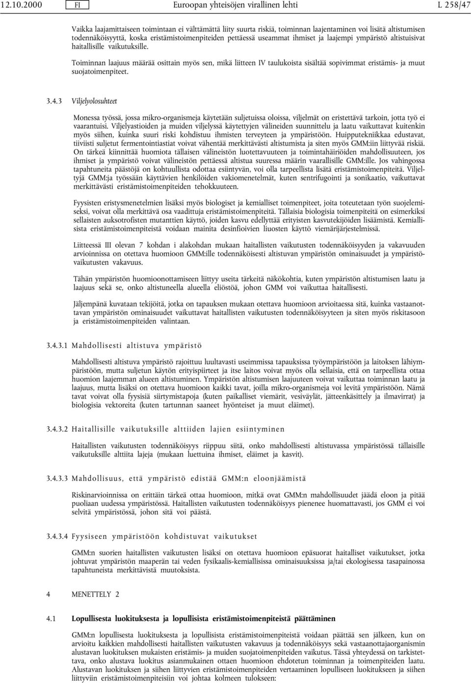 eristämistoimenpiteiden pettäessä useammat ihmiset ja laajempi ympäristö altistuisivat haitallisille vaikutuksille.
