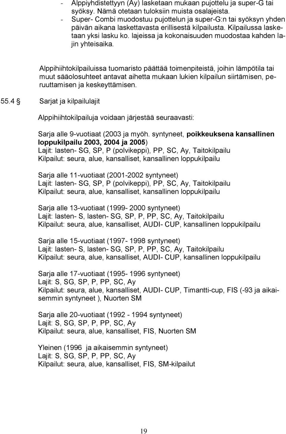 lajeissa ja kokonaisuuden muodostaa kahden lajin yhteisaika.