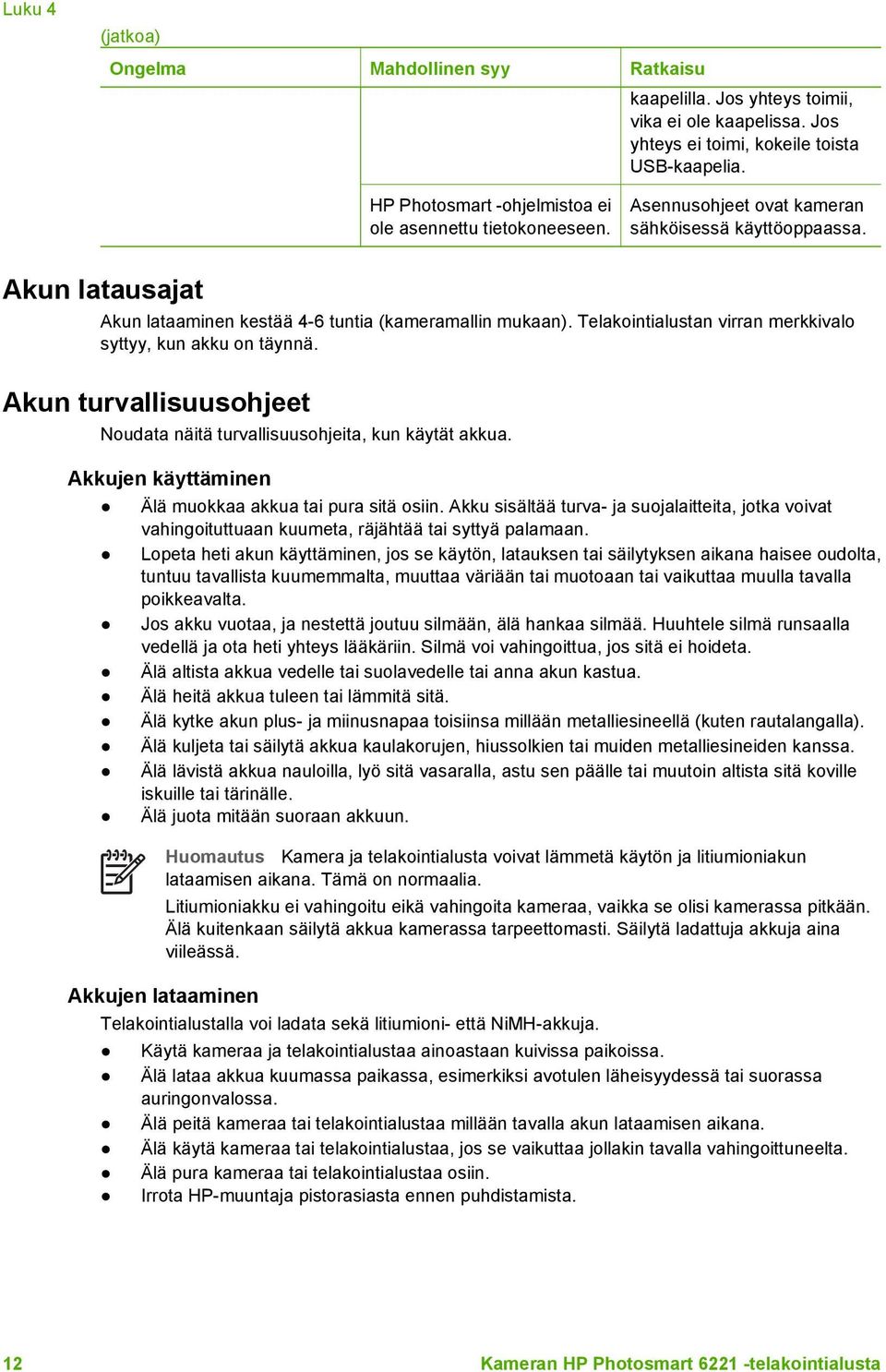 Telakointialustan virran merkkivalo syttyy, kun akku on täynnä. Akun turvallisuusohjeet Noudata näitä turvallisuusohjeita, kun käytät akkua. Akkujen käyttäminen Älä muokkaa akkua tai pura sitä osiin.