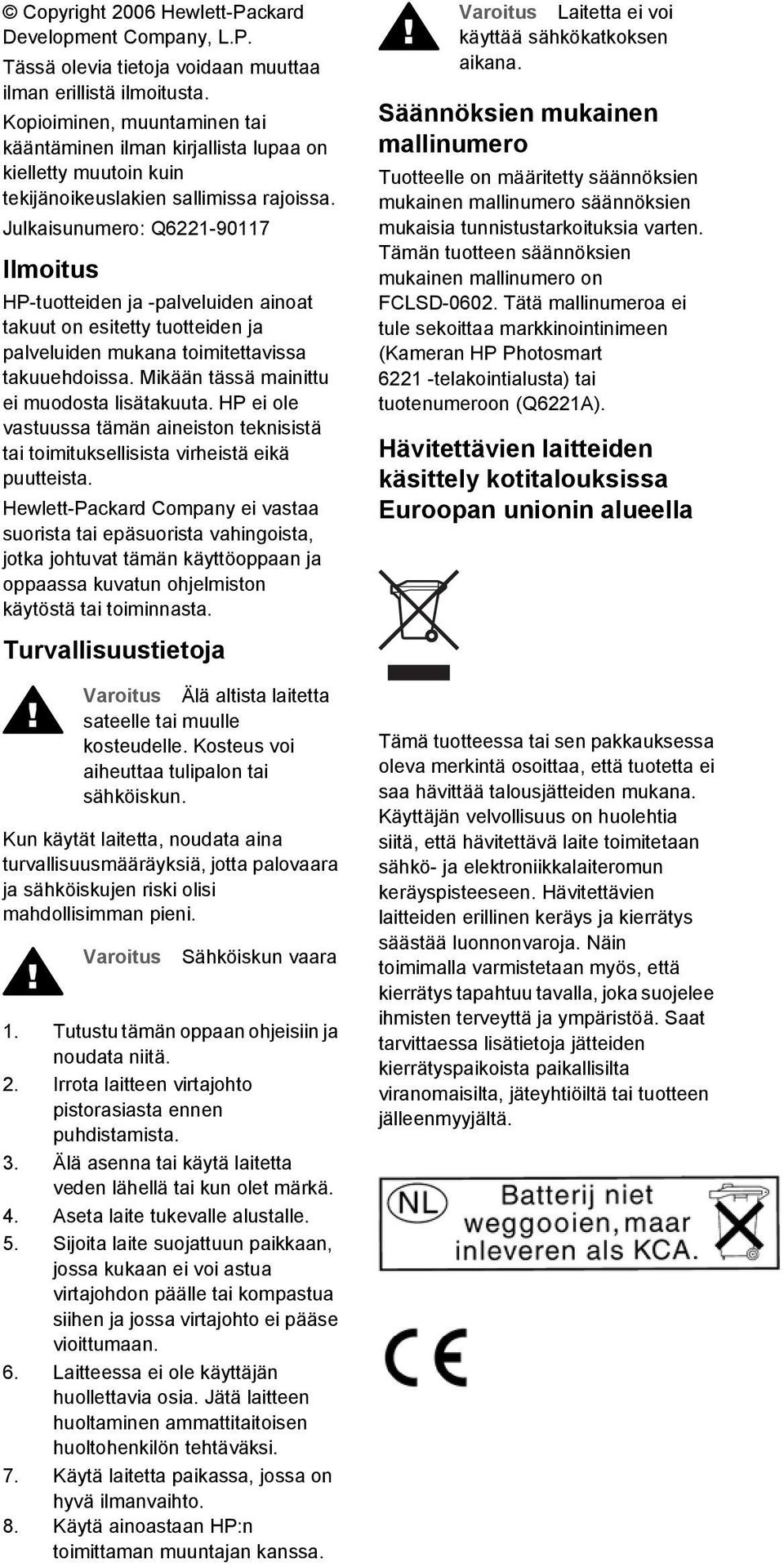 Julkaisunumero: Q6221-90117 Ilmoitus HP-tuotteiden ja -palveluiden ainoat takuut on esitetty tuotteiden ja palveluiden mukana toimitettavissa takuuehdoissa.
