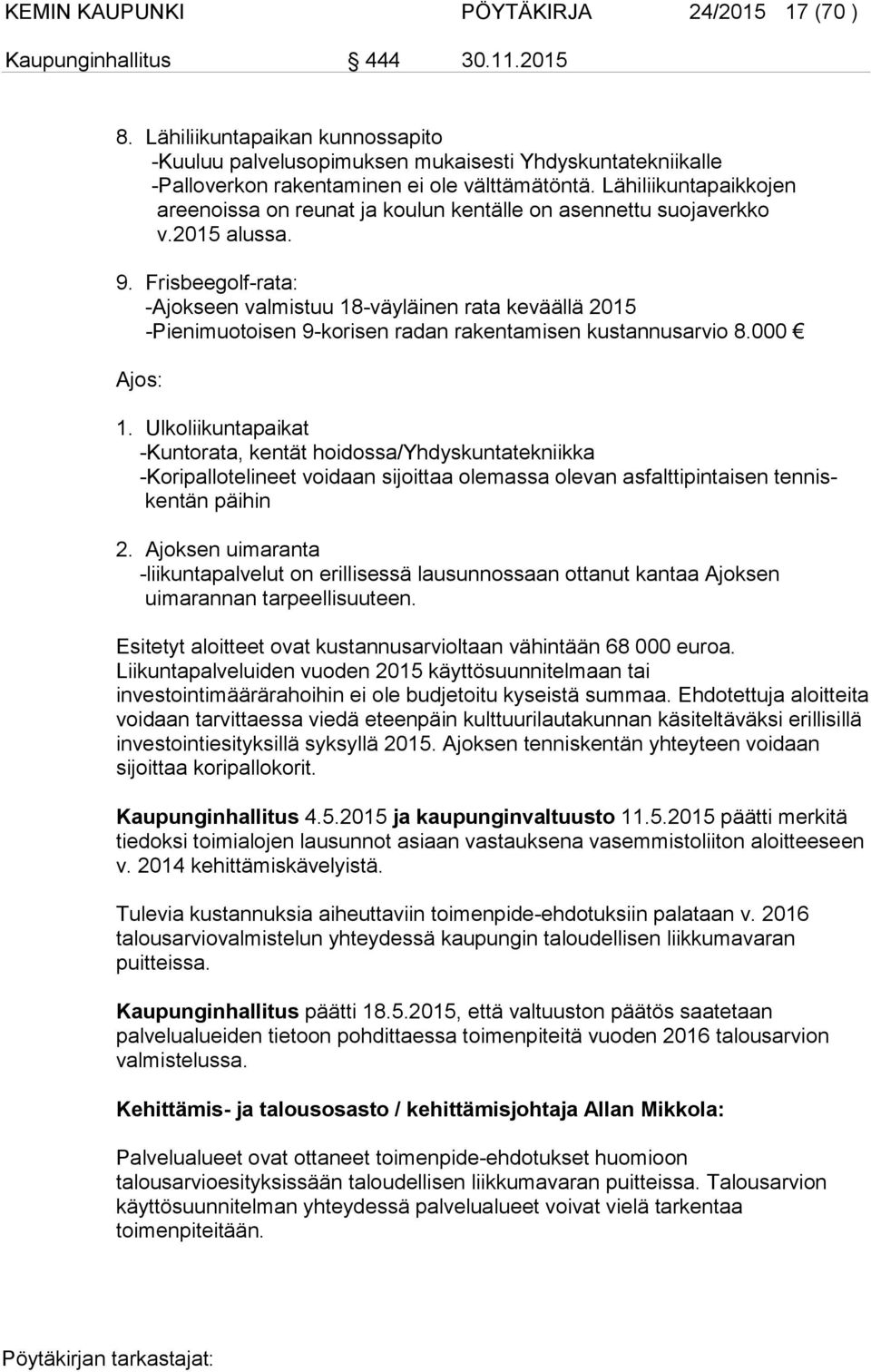 Lähiliikuntapaikkojen areenoissa on reunat ja koulun kentälle on asennettu suojaverkko v.2015 alussa. 9.