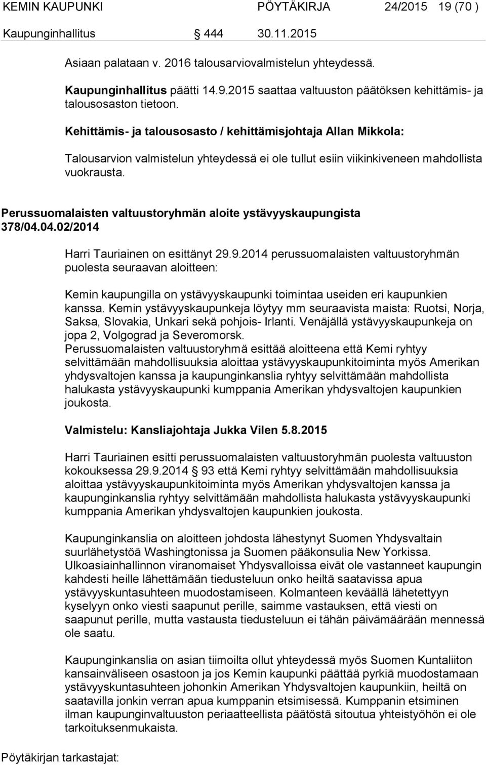 Perussuomalaisten valtuustoryhmän aloite ystävyyskaupungista 378/04.04.02/2014 Harri Tauriainen on esittänyt 29.