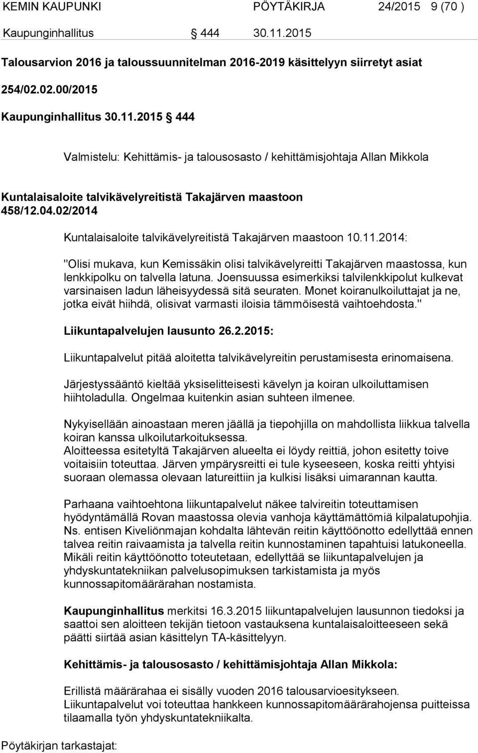 2015 444 Valmistelu: Kehittämis- ja talousosasto / kehittämisjohtaja Allan Mikkola Kuntalaisaloite talvikävelyreitistä Takajärven maastoon 458/12.04.