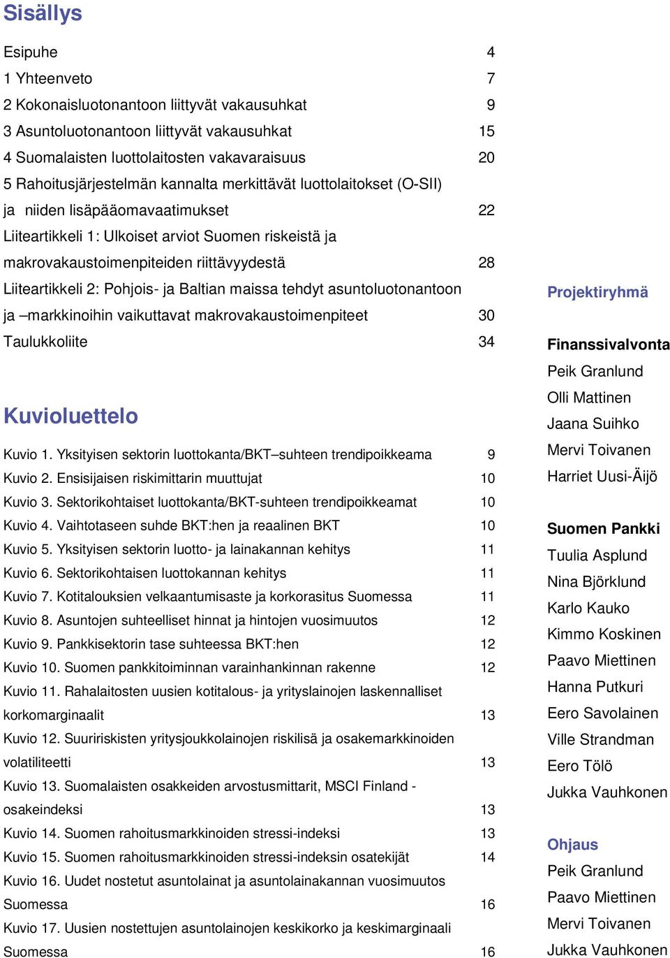 Pohjois- ja Baltian maissa tehdyt asuntoluotonantoon ja markkinoihin vaikuttavat makrovakaustoimenpiteet 3 Taulukkoliite 34 Kuvioluettelo Kuvio 1.