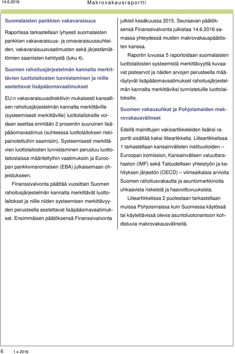 Suomen rahoitusjärjestelmän kannalta merkittävien luottolaitosten tunnistaminen ja niille asetettavat lisäpääomavaatimukset EU:n vakavaraisuusdirektiivin mukaisesti kansallisen rahoitusjärjestelmän