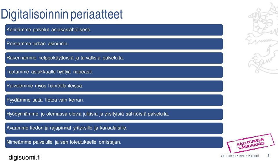 Palvelemme myös häiriötilanteissa. Pyydämme uutta tietoa vain kerran.