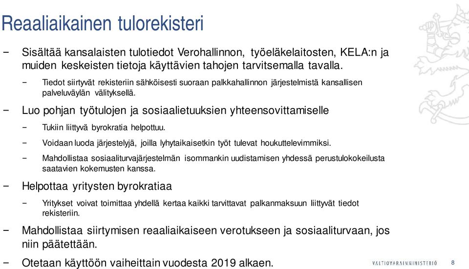 Luo pohjan työtulojen ja sosiaalietuuksien yhteensovittamiselle Tukiin liittyvä byrokratia helpottuu. Voidaan luoda järjestelyjä, joilla lyhytaikaisetkin työt tulevat houkuttelevimmiksi.