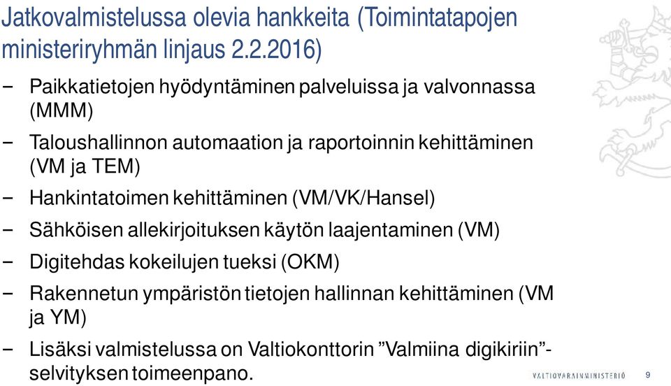 kehittäminen (VM ja TEM) Hankintatoimen kehittäminen (VM/VK/Hansel) Sähköisen allekirjoituksen käytön laajentaminen (VM)